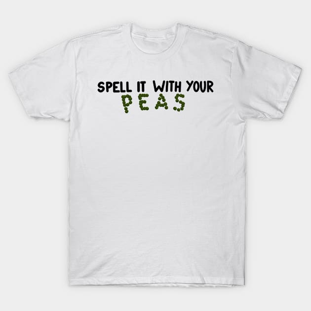 Spell It With Your Peas T-Shirt by Paint Covered